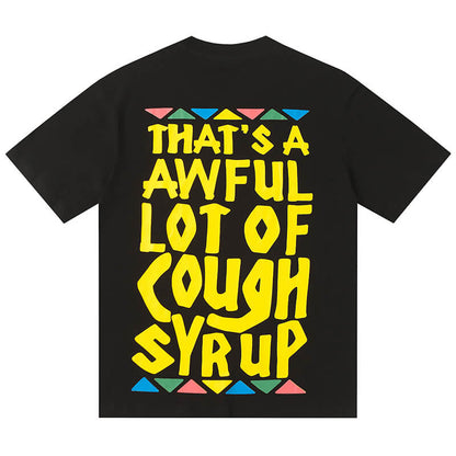 THATS A AWFUL LOT OF COUGH SYRUP Tee